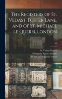 Registers of St. Vedast, Foster Lane, and of St. Michael Le Quern, London; 30