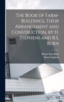 Book of Farm-Buildings, Their Arrangement and Construction, by H. Stephens and R.S. Burn