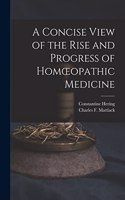A Concise View of the Rise and Progress of Homoeopathic Medicine