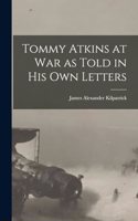 Tommy Atkins at War as Told in his Own Letters