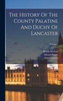 History Of The County Palatine And Duchy Of Lancaster; Volume 1