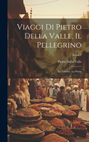 Viaggi Di Pietro Della Valle, Il Pellegrino: La Turchia. La Persia; Series 1