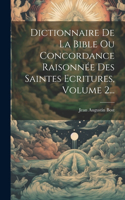 Dictionnaire De La Bible Ou Concordance Raisonnée Des Saintes Ecritures, Volume 2...
