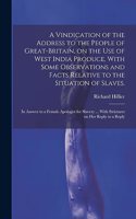Vindication of the Address to the People of Great-Britain, on the use of West India Produce, With Some Observations and Facts Relative to the Situation of Slaves.
