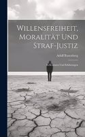 Willensfreiheit, Moralität Und Straf-Justiz