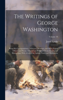 Writings of George Washington; Being his Correspondence, Addresses, Messages, and Other Papers Official and Private, Selected and Published From the Original Manuscripts; With A Life of the Author, Notes, and Illustrations; Volume 10