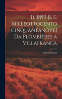 Il 1859 [i. e. milleottocentocinquantanove] da Plombières a Villafranca