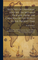 Sketches of Universal History, Sacred and Profane, From the Creation of the World to the Present Time