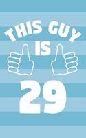 Notebook for 29 Year Old Man - This Guy Is 29 Years Old - Mens Journal - 29th Birthday Gift For Men