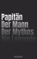 Papitän - Der Mann - Der Mythos - Die Legende Notizbuch: Liniertes A5 Heft für alle Kapitäne mit Kind - auch Papitän genannt