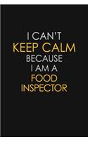 I Can't Keep Calm Because I Am A Food Inspector