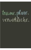 Träume. Plane. Verwirkliche.: A5 Notizbuch Zeichenbuch Tagebuch - Motivation Motivationshilfe motivierende Sprüche - Geschenk für Freunde Familie Frauen Männer Mädchen Jungen - 1