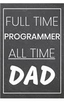 Full Time Programmer All Time Dad: Programmer Dot Grid Notebook, Planner or Journal - 110 Dotted Pages - Office Equipment, Supplies - Funny Programmer Gift Idea for Christmas or Birth