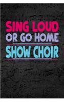 Sing Loud or Go Home Show Choir