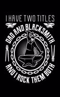 I Have Two Titles Dad And Blacksmith And I Rock Them Both