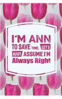 I'm Ann to Save Time, Let's Just Assume I'm Always Right: First Name Funny Sayings Personalized Customized Names Women Girl Mother's Day Gift Notebook Journal