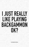 I Just Really Like Playing Backgammon Ok?: A 6x9 Inch Matte Softcover Notebook Diary with 120 Blank Lined Pages and a Funny Gaming Cover Slogan