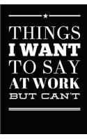 Things I Want to Say at Work But Can't