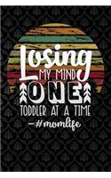 losing my mind one toddler at a time momlife: Funny motherhood in mothers day celebration gift Lined Notebook / Diary / Journal To Write In 6x9