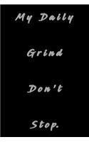 My Daily Grind Don't Stop