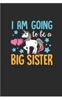 I'm Going To Be A Big Sister: Unicorn Journal/Notebook New Older Sisters Daughters