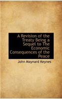 A Revision of the Treaty Being a Sequel to the Economic Consequences of the Peace