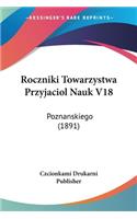 Roczniki Towarzystwa Przyjaciol Nauk V18: Poznanskiego (1891)(Not Applicable)