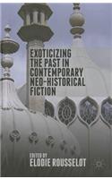 Exoticizing the Past in Contemporary Neo-Historical Fiction