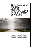 The Remains of the REV. Charles Wharton, D.D.: With a Memoir of His Life