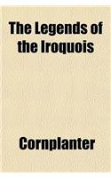 The Legends of the Iroquois; Told by the 