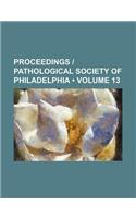 Proceedings - Pathological Society of Philadelphia (Volume 13)