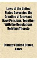 Laws of the United States Governing the Granting of Army and Navy Pensions, Together with the Regulations Relating Thereto