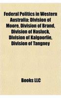 Federal Politics in Western Australia: Division of Moore, Division of Brand, Division of Hasluck, Division of Kalgoorlie, Division of Tangney(English)