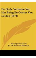 De Oude Verhalen Van Het Beleg En Ontzet Van Leiden (1874)