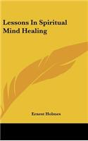Lessons In Spiritual Mind Healing