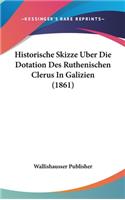 Historische Skizze Uber Die Dotation Des Ruthenischen Clerus In Galizien (1861)