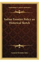 Indian Frontier Policy an Historical Sketch