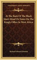 At the Back of the Black Man's Mind or Notes on the Kingly Office in West Africa