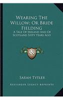 Wearing the Willow; Or Bride Fielding