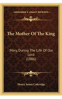 The Mother Of The King: Mary, During The Life Of Our Lord (1886)(English)