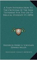 A Plain Introduction to the Criticism of the New Testament for the Use of Biblical Students V1 (1894)