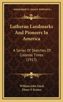 Lutheran Landmarks and Pioneers in America