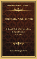 You're Me, and I'm You