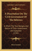 Dissertation On The Civil Government Of The Hebrews