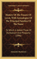 History Of The Frasers Of Lovat, With Genealogies Of The Principal Families Of The Name: To Which Is Added Those Of Dunballoch And Phopachy (1896)