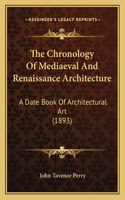The Chronology Of Mediaeval And Renaissance Architecture: A Date Book Of Architectural Art (1893)(English)
