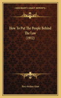 How To Put The People Behind The Law (1912)