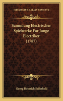Sammlung Electrischer Spielwerke Fur Junge Electriker (1787)