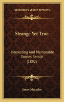 Strange Yet True