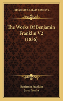 The Works Of Benjamin Franklin V2 (1836)